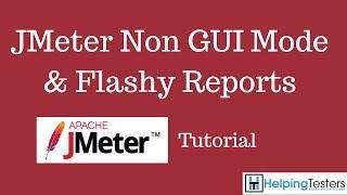 Non GUI Mode & Flashy Reports - JMeter Tutorial 20