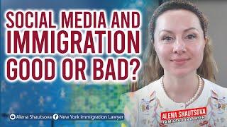 Social Media and Immigration: Good Or Bad? | Alena Shautsova | Immigration Lawyer