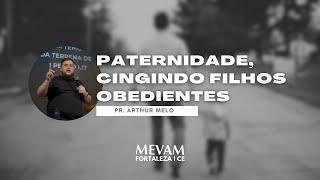 Paternidade, cingindo filhos obedientes | Pr. Arthur Melo - 24/03/2024.