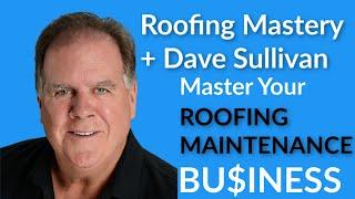 Roofing Mastery Podcast # 005- How to build a roofing maintenance business with Dave Sullivan