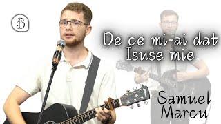 Samuel Marcu | De ce mi-ai dat Isue mie | Betel Reus |