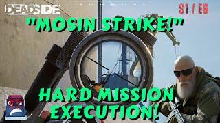 Mosin Strike Hard Mission Execution!  DEADSIDE  S 1 E 6