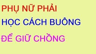 PHỤ NỮ PHẢI HỌC CÁCH BUÔNG ĐỂ GIỮ CHỒNG | HAYSONGKHAC TIVI