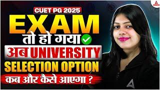 What After CUET PG 2025 Exam? When and how will the University Selection Option come??