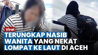 VIRAL Penumpang Kapal Wanita di Aceh Nekat Lompat ke Laut Dikabarkan Sudah Ditemukan, Ini Nasibnya?