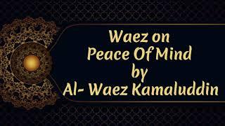 #47 || Ismaili waez || Waez on Peace Of Mind by Al- Waez Kamaluddin||