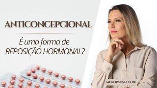 ANTICONCEPCIONAL: é uma forma de reposição hormonal na Menopausa?