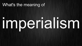 What's the meaning of imperialism?