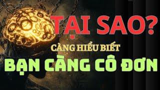 Tại Sao Càng Hiểu Biết, Bạn Càng Cô Đơn? Sự Thật Gây Sốc! 