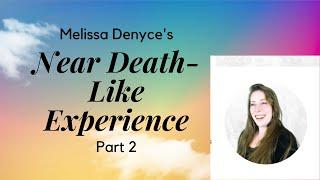 Melissa Denyce's Near Death-Like Experience, Part 2 | Lion Spirit