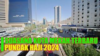 KONDISI TERBARU KOTA MAKKAH DIPUNCAK HAJI 2024