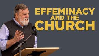 Effeminacy and the Church | Douglas Wilson (Collegiate Reformed Fellowship)