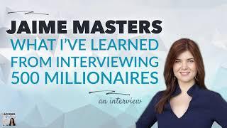 Lessons From Interviewing 500 Millionaires, with Jaime Masters | Afford Anything Podcast (Audio)