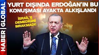 Yurt Dışında Erdoğan'ın Bu Konuşması Ayakta Alkışlandı! İsrail'e Demediğini Bırakmadı!