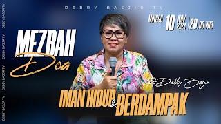 MEZBAH DOA MINGGU 10 NOVEMBER 2024 - Pk.20.00 - "IMAN HIDUP DAN BERDAMPAK"-  PS DEBBY BASJIR