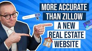 MORE ACCURATE THAN ZILLOW!  A New Real Estate Website