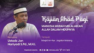 "MANUSIA MUDAH MELALAIKAN ALLAH DALAM HIDUPNYA" - Ustadz Jon Hariyadi, M.H.I | Kajian Ahad Pagi