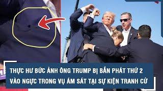 Thực hư bức ảnh ông Trump bị bắn phát thứ 2 vào ngực trong vụ ám sát tại sự kiện tranh cử l VTs