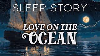 A Romatic Love Story for Sleep: Love on the Ocean