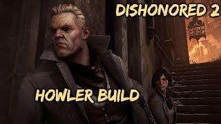Dishonored 2 Howler Build | Flesh & Steel Lethal