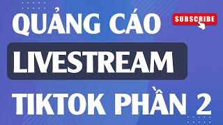 CÁCH CHẠY QUẢNG CÁO LIVESTREAM TIKTOK PHẦN 2| PHẠM ĐỨC TIỆP