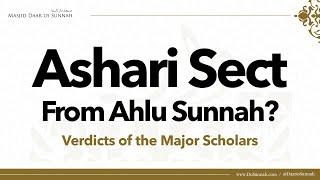 Ashari Sect From Ahlu Sunnah? | Verdicts of the Major Scholars