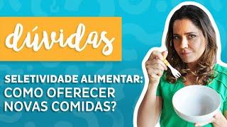 Seletividade alimentar: como oferecer novas comidas?