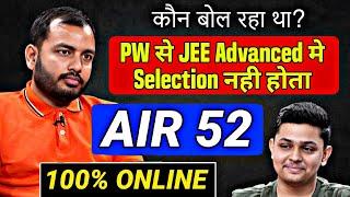 AIR 52 - JEE Advanced 2024 Results || 100% Online || PhysicsWallah  Reply to ALL HATERS!