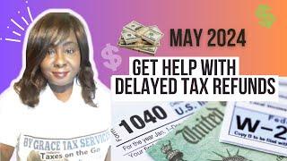 Get Help with your delayed 2023 IRS TAX REFUND in 2024