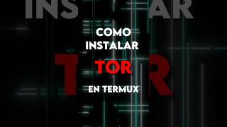 TOR  | #android #hacking #linux #programacion #terminal #termux #capcut #matrix