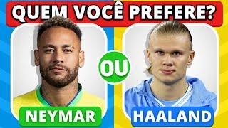  O QUE VOCÊ PREFERE? NEYMAR ou HAALAND ? jogo das escolhas | Edição: Jogadores de Futebol | #quiz