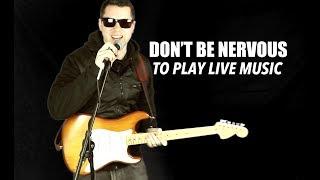 Don't Be Nervous Playing Live Music