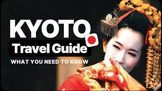 KYOTO Travel Guide - Tips for Your Visit to Kyoto (with Itinerary)