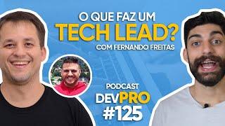 O que faz um TECH LEAD? Com Fernando Freitas - Podcast DevPro #125