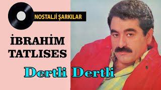 İbrahim TATLISES - Dertli Dertli