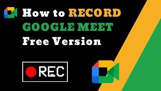 How to Record GOOGLE MEET Free Version in (2024)