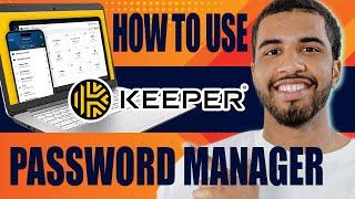 How to Use Keeper Password Manager | Review and Tutorial (2025)