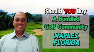 Should You Buy In A Bundled A Golf Community in Naples, Florida? | (Must Watch Before Buying)