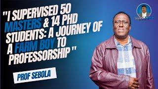 "I supervised 50 MASTERS, 14 PhD Students"| From Farm-Boy to Professorship; Episode 21:Prof Sebola