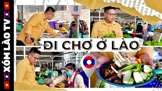 Đi chợ ở Lào mà toàn nói Tiếng Việt - Chợ Sáng, Chợ Khua Din (Thủ Đô Viêng Chăn, Lào) | XÓM LÀO TV