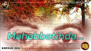 MƏHƏBBƏTİNDƏ... / AKİF XƏZAN (QARAYEV)