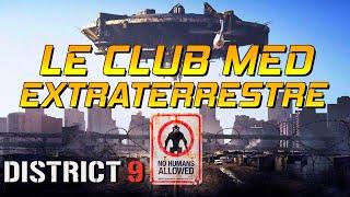 DISTRICT 9 : Le Club Med EXTRATERRESTRE !!