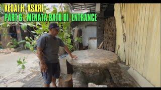 KEDAI H. ASARI - PART 6. MENATA BATU DI ENTRANCE