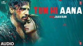 Full Audio: Tum Hi Aana | Marjaavaan |Riteish D,Sidharth M,Tara S |Jubin Nautiyal | Payal D,Kunaal V