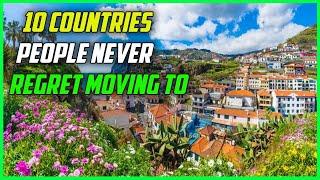 10 Countries People NEVER Regret Moving to | Find Out Why | You Won't Believe