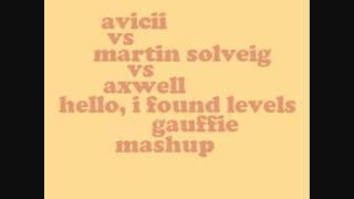 AVICII vs MARTIN SOLVEIG vs AXWELL - Hello, I Found Levels (Gauffie mashup)