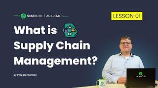 Supply Chain Management Lecture - Lesson 1: What is Supply Chain Management?