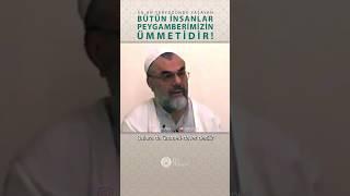 Bütün insanlar Peygamber Efendimiz'in ümmetidir! - Prof. Dr. Mahmud Esad Coşan