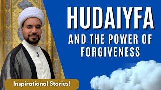 Hudaiyfa and the Power of Forgiveness | Inspirational Stories