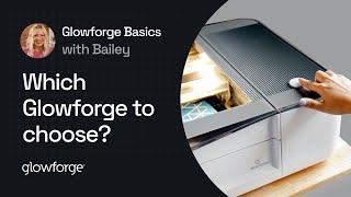 Basics with Bailey: Glowforge Pro, Glowforge Plus, or Glowforge Basic?